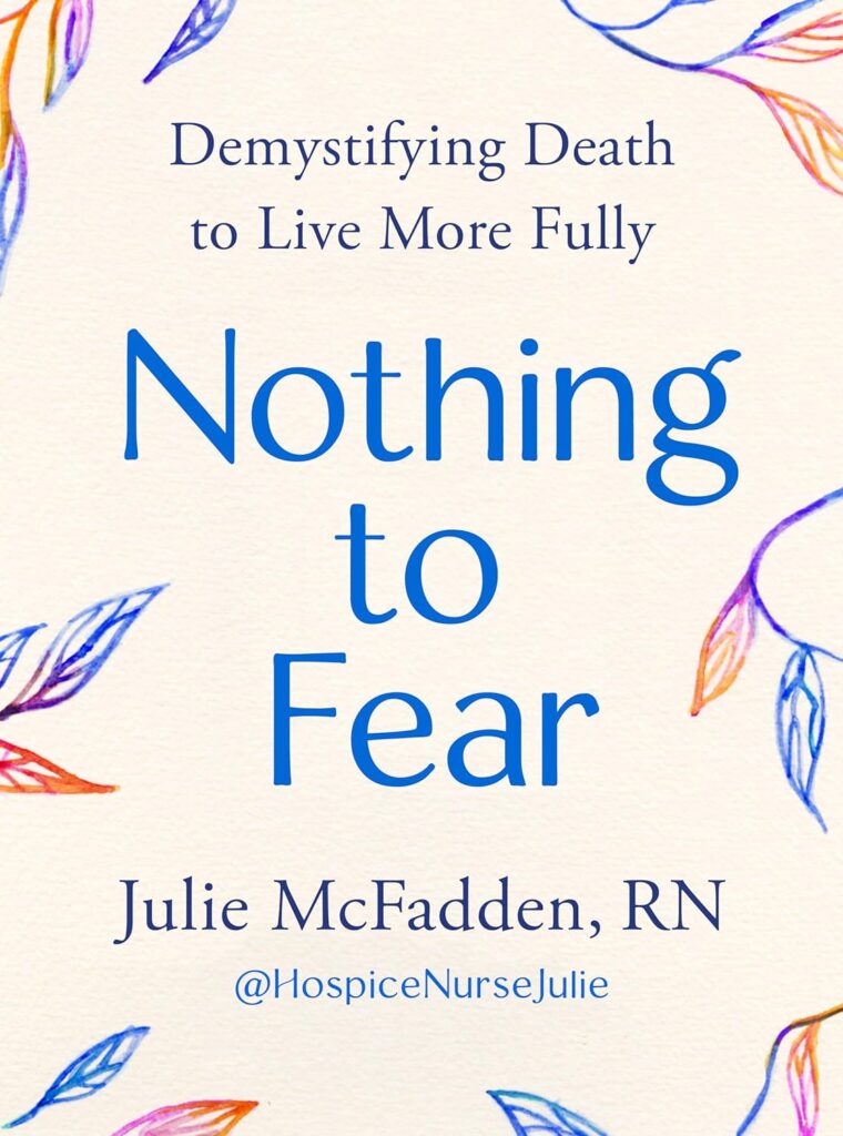 Nothing To Fear Demystifying Death to Live More Fully