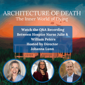 Architecture of Death Q&A with Hospice Nurse Julie, William Peters & Dir. Johanna Lunn