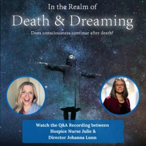 In the Realm of Death & Dreaming Q&A with Hospice Nurse Julie and Director Johanna Lunn